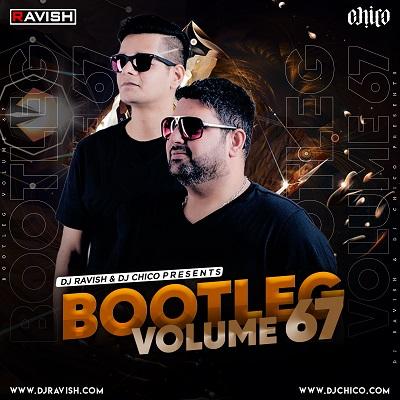 Bootleg Vol.67 - Dj Ravish X Dj Chico